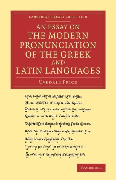 An Essay on the Modern Pronunciation of the Greek and Latin Languages - Cambridge Library Collection - Classics - Uvedale Price - Books - Cambridge University Press - 9781108067140 - March 20, 2014