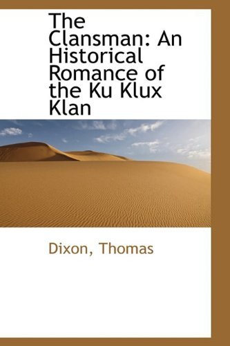 Cover for Dixon Thomas · The Clansman: an Historical Romance of the Ku Klux Klan (Paperback Book) (2009)