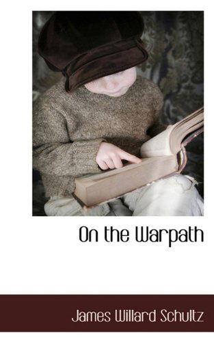 Cover for James Willard Schultz · On the Warpath (Hardcover Book) (2009)