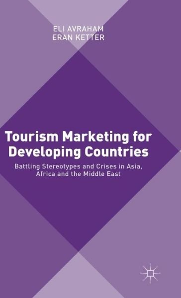 Cover for Eli Avraham · Tourism Marketing for Developing Countries: Battling Stereotypes and Crises in Asia, Africa and the Middle East (Gebundenes Buch) [1st ed. 2015 edition] (2015)