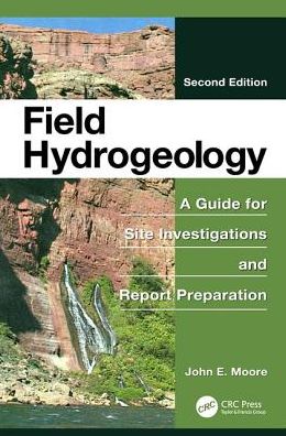 Cover for Moore, John E. (Retired, U.S. Geological Survey, Denver, Colorado, USA) · Field Hydrogeology: A Guide for Site Investigations and Report Preparation, Second Edition (Paperback Book) (2017)