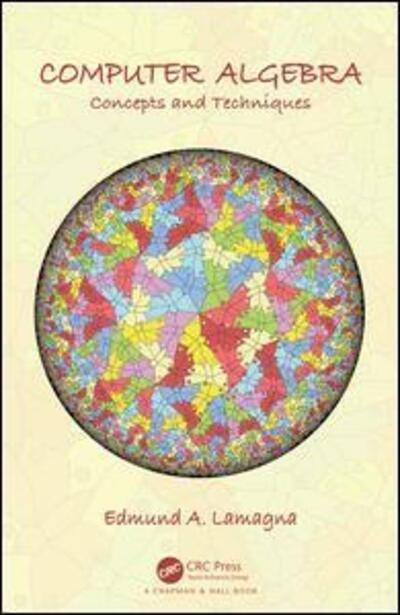 Cover for Edmund A. Lamagna · Computer Algebra: Concepts and Techniques (Hardcover Book) (2018)