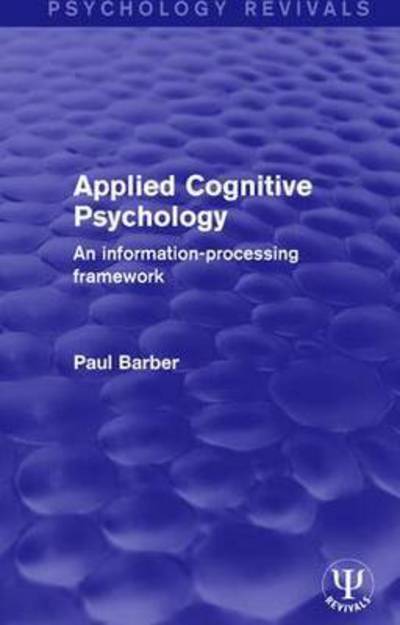 Cover for Paul Barber · Applied Cognitive Psychology: An Information-Processing Framework - Psychology Revivals (Hardcover Book) (2015)