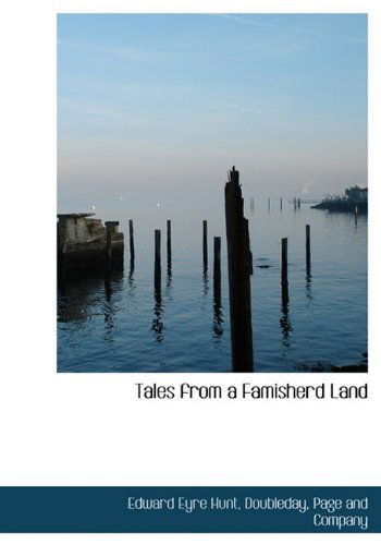 Tales from a Famisherd Land - Edward Eyre Hunt - Książki - BiblioLife - 9781140650140 - 6 kwietnia 2010