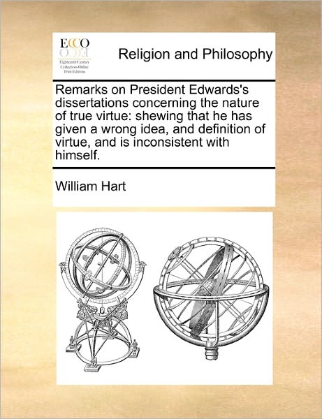 Cover for William Hart · Remarks on President Edwards's Dissertations Concerning the Nature of True Virtue: Shewing That He Has Given a Wrong Idea, and Definition of Virtue, a (Paperback Book) (2010)