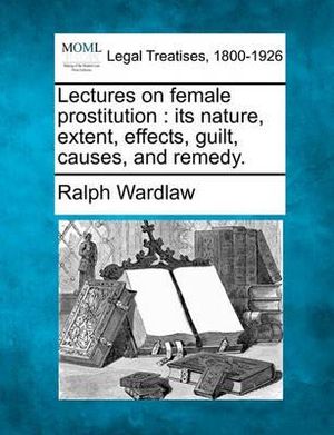 Cover for Ralph Wardlaw · Lectures on Female Prostitution: Its Nature, Extent, Effects, Guilt, Causes, and Remedy. (Taschenbuch) (2010)