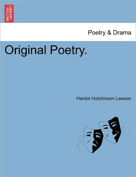 Original Poetry. - Harriot Hutchinson Lawson - Książki - British Library, Historical Print Editio - 9781241247140 - 1 marca 2011