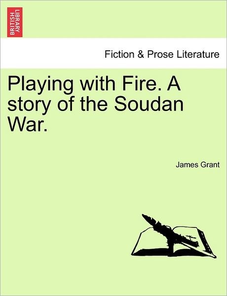 Cover for James Grant · Playing with Fire. a Story of the Soudan War. (Taschenbuch) (2011)