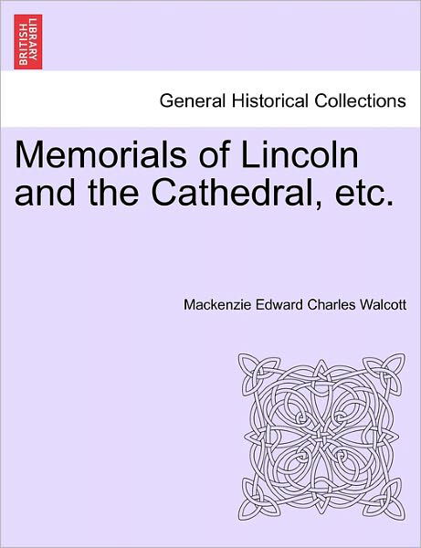 Cover for Mackenzie Edward Charles Walcott · Memorials of Lincoln and the Cathedral, Etc. (Taschenbuch) (2011)