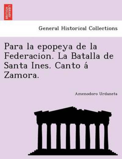 Cover for Amenodoro Urdaneta · Para La Epopeya De La Federacion. La Batalla De Santa Ines. Canto a Zamora. (Paperback Book) (2011)