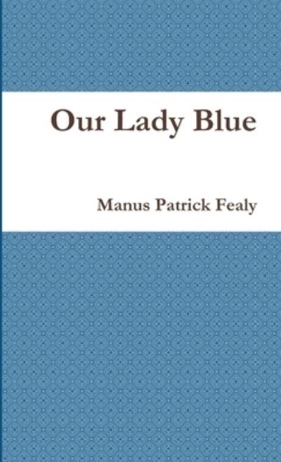 Cover for Manus Patrick Fealy · Our Lady Blue (Book) (2013)