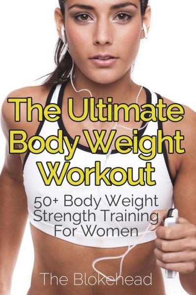 Cover for The Blokehead · The Ultimate Body Weight Workout: 50+ Body Weight Strength Training for Women (Paperback Book) (2015)