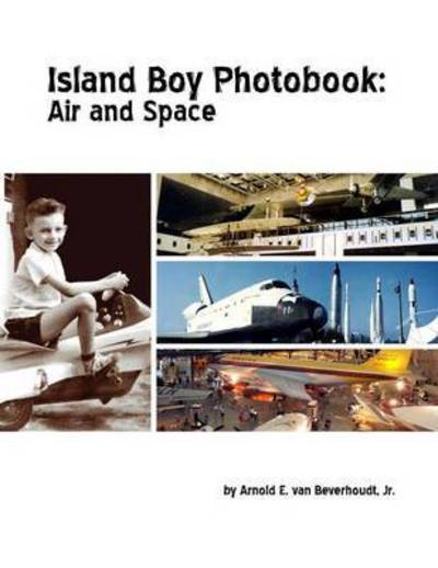 Cover for Jr Arnold E Van Beverhoudt · Island Boy Photobook: Air and Space (Paperback Book) (2015)