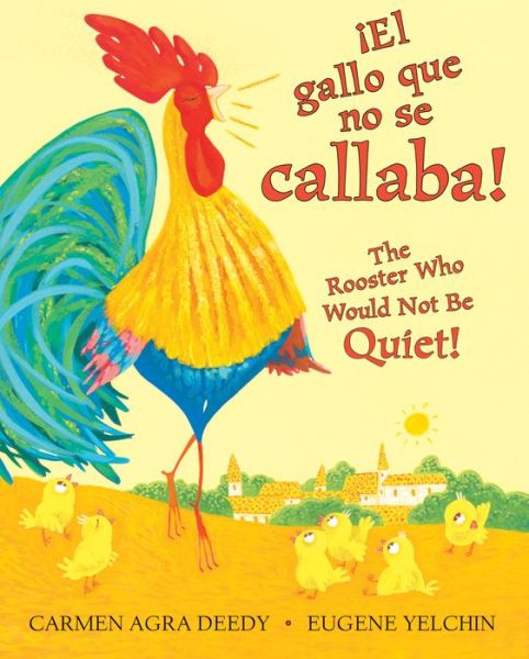 Cover for Carmen Agra Deedy · !El gallo que no se callaba! / The Rooster Who Would Not Be Quiet! (Scholastic Bilingual) (Hardcover Book) (2017)