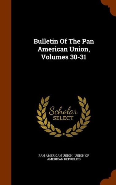 Cover for Pan American Union · Bulletin of the Pan American Union, Volumes 30-31 (Hardcover bog) (2015)