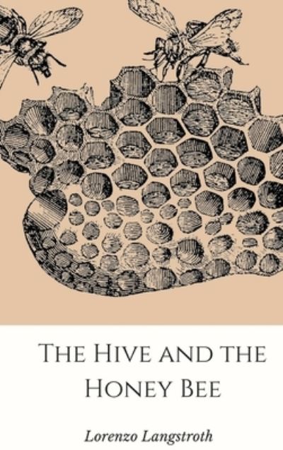 Cover for Lorenzo Langstroth · The Hive and the Honey-Bee (Hardcover Book) (2016)