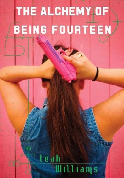 Cover for Leah Williams · The Alchemy of Being Fourteen (Hardcover bog) (2015)