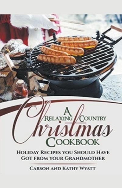 Cover for Carson Wyatt · A Relaxing Country Christmas Cookbook (Paperback Book) (2020)