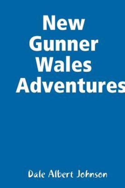 Cover for Dale Albert Johnson · New Gunner Wales Adventures (Taschenbuch) (2018)