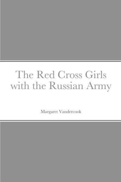 Cover for Margaret Vandercook · Red Cross Girls with the Russian Army (Bog) (2022)