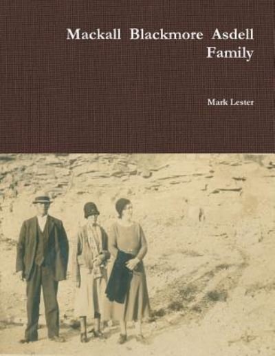 Mackall Blackmore Asdell Family - Mark Lester - Books - Lulu.com - 9781387806140 - December 8, 2018