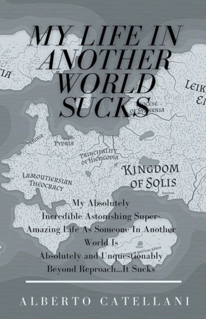 My Life in Another World Sucks - Alberto Catellani - Books - Draft2digital - 9781393382140 - July 11, 2020