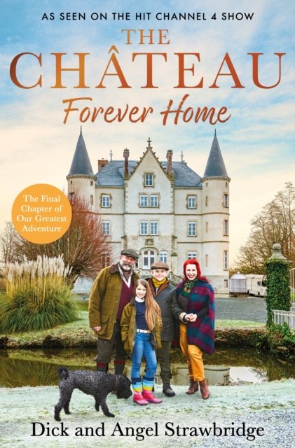 The Chateau - Forever Home: The instant Sunday Times Bestseller, as seen on the hit Channel 4 series Escape to the Chateau - Dick Strawbridge - Bøger - Orion Publishing Co - 9781399603140 - 26. oktober 2023