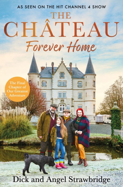 Cover for Dick Strawbridge · The Chateau - Forever Home: The instant Sunday Times Bestseller, as seen on the hit Channel 4 series Escape to the Chateau (Gebundenes Buch) (2023)