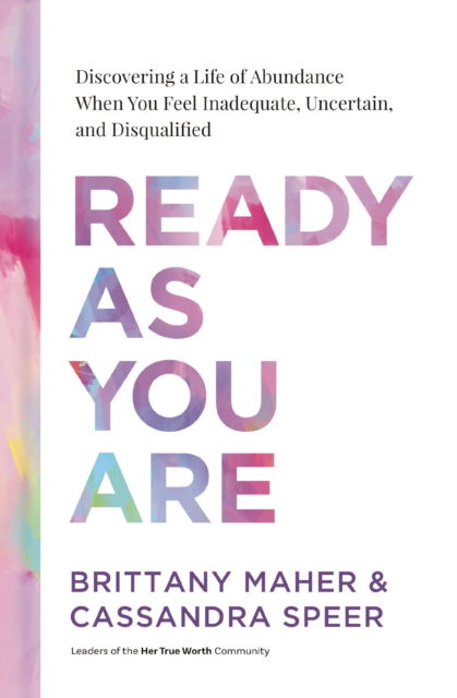 Cover for Brittany Maher · Ready As You Are: Discovering a Life of Abundance When You Feel Inadequate, Uncertain, and Disqualified (Hardcover Book) (2025)