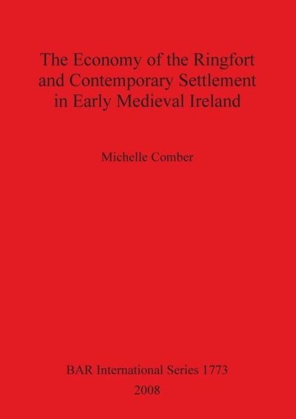 Cover for Michelle Comber · The Economy of the Ringfort and Contemporary Settlement in Early Medieval Ireland - British Archaeological Reports International Series (Paperback Book) (2008)