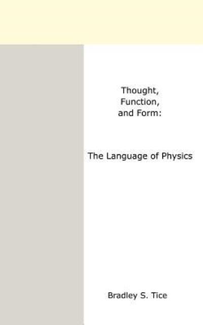 Cover for Bradley S. Tice · Thought, Function, and Form: the Language of Physics (Paperback Book) (2004)