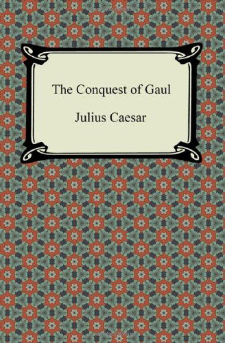 The Conquest of Gaul - W. A. Macdevitt - Books - Digireads.com - 9781420945140 - 2012