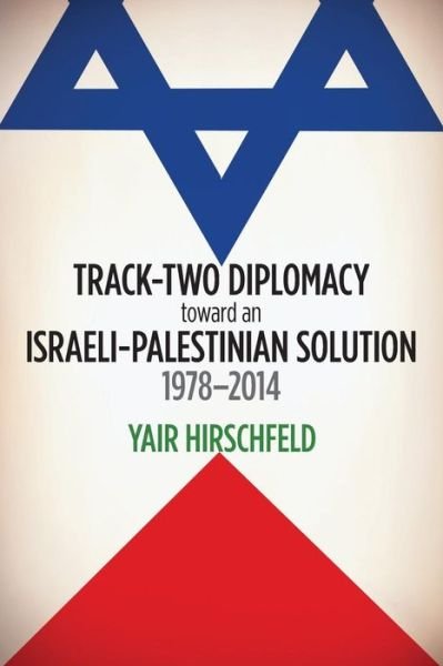 Cover for Yair Hirschfeld · Track-Two Diplomacy toward an Israeli-Palestinian Solution, 1978–2014 (Taschenbuch) (2014)