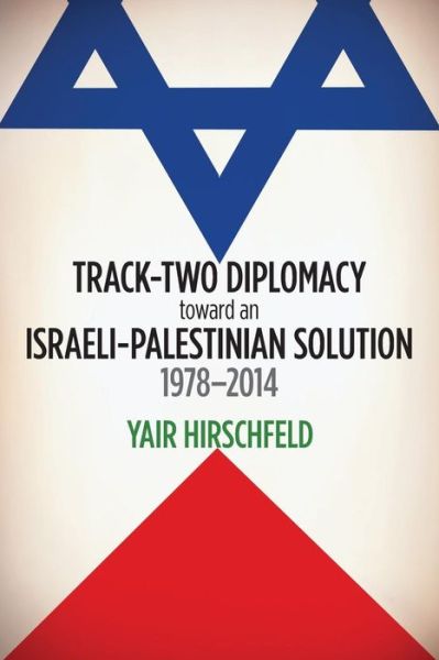 Cover for Yair Hirschfeld · Track-Two Diplomacy toward an Israeli-Palestinian Solution, 1978–2014 (Paperback Bog) (2014)