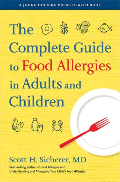 Cover for Sicherer, Scott H. (Elliot and Roslyn Jaffe Professor of Pediatrics, Allergy, and Immunology, Icahn School of Medicine at Mount Sinai) · The Complete Guide to Food Allergies in Adults and Children - A Johns Hopkins Press Health Book (Hardcover bog) (2022)