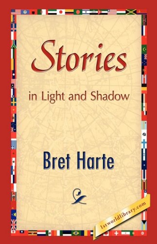 Stories in Light and Shadow - Bret Harte - Books - 1st World Publishing - 9781421894140 - October 1, 2008