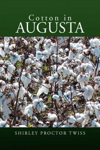 Cotton in Augusta - Shirley Proctor Twiss - Livros - Xlibris Corporation - 9781425771140 - 28 de dezembro de 2007