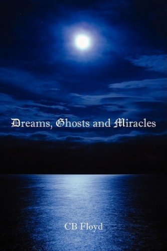 Cover for Cb Floyd · Dreams, Ghosts and Miracles (Gebundenes Buch) (2009)