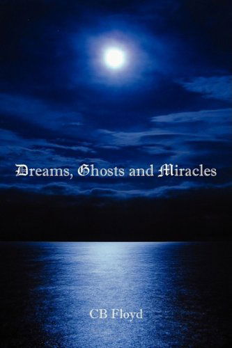 Cover for Cb Floyd · Dreams, Ghosts and Miracles (Inbunden Bok) (2009)