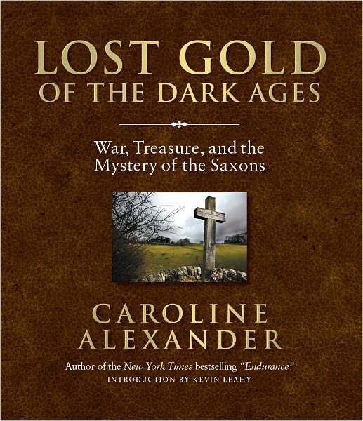 Cover for Caroline Alexander · Lost Gold of the Dark Ages: War, Treasure, and the Mystery of the Saxons (Hardcover bog) (2011)