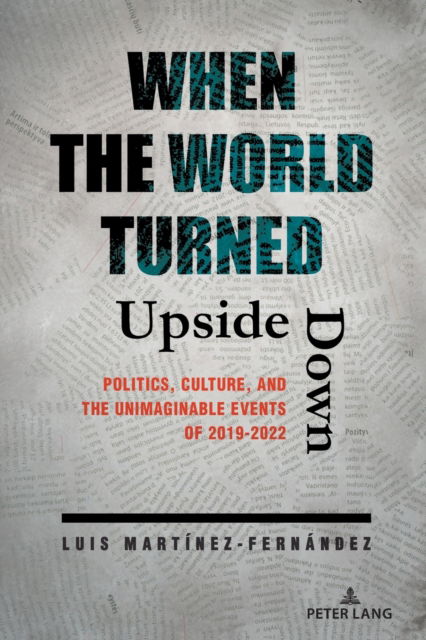 Cover for Luis Martinez-Fernandez · When the World Turned Upside Down : Politics, Culture, and the Unimaginable Events of 2019-2022 (Paperback Book) [New ed edition] (2023)