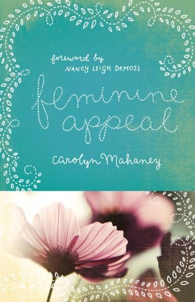 Cover for Carolyn Mahaney · Feminine Appeal: Seven Virtues of a Godly Wife and Mother (Redesign) (Pocketbok) [Redesign edition] (2012)
