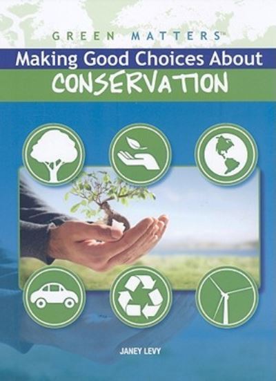 Cover for Janey Levy · Making good choices about conservation (Book) (2009)