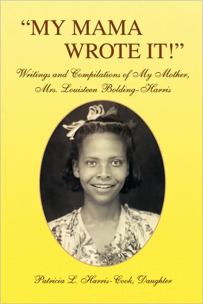 Cover for Patricia L. Harris-cook · ''my Mama Wrote It!'': Writings and Compilations of My Mother, Mrs. Louisteen Bolding-harris (Paperback Book) (2008)