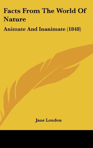 Cover for Jane Loudon · Facts from the World of Nature: Animate and Inanimate (1848) (Hardcover Book) (2008)