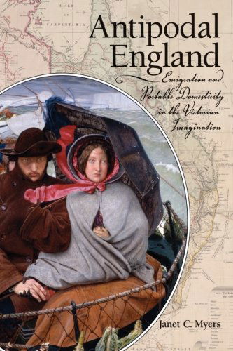 Cover for Janet C. Myers · Antipodal England: Emigration and Portable Domesticity in the Victorian Imagination - SUNY series, Studies in the Long Nineteenth Century (Paperback Book) (2011)