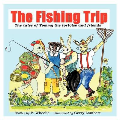Cover for P Wheelie · The Fishing Trip: the Tales of Tommy the Tortoise and Friends (Paperback Book) (2009)