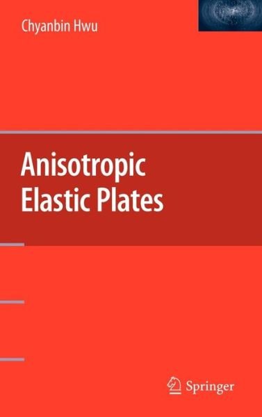 Cover for Chyanbin Hwu · Anisotropic Elastic Plates (Hardcover Book) [1st ed. 2010, Corr. 2nd printing 2015 edition] (2010)