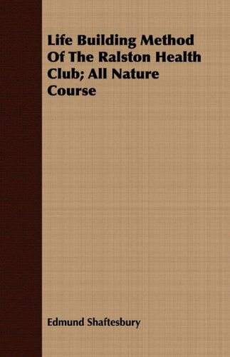 Cover for Edmund Shaftesbury · Life Building Method of the Ralston Health Club; All Nature Course (Paperback Book) (2008)