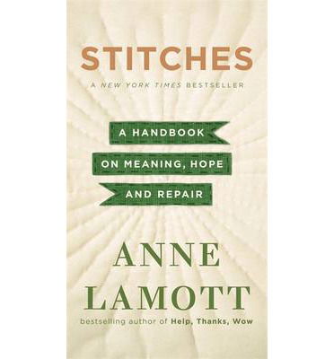 Cover for Anne Lamott · Stitches: A Handbook on Meaning, Hope, and Repair (Inbunden Bok) (2014)